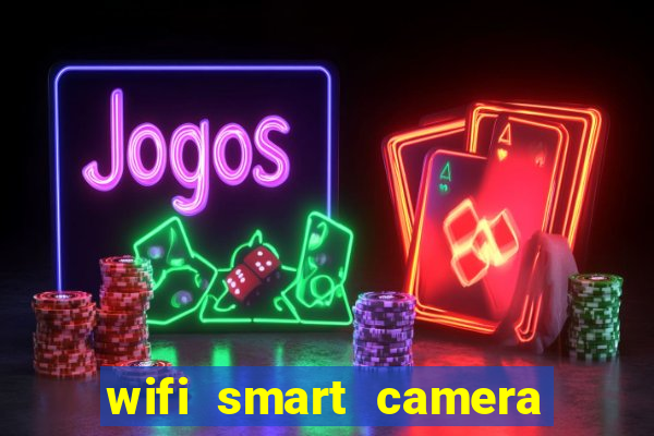 wifi smart camera easy to achieve real time remote viewing